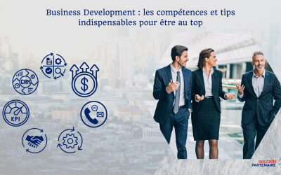 Business Development : les compétences et tips qui sont indispensables