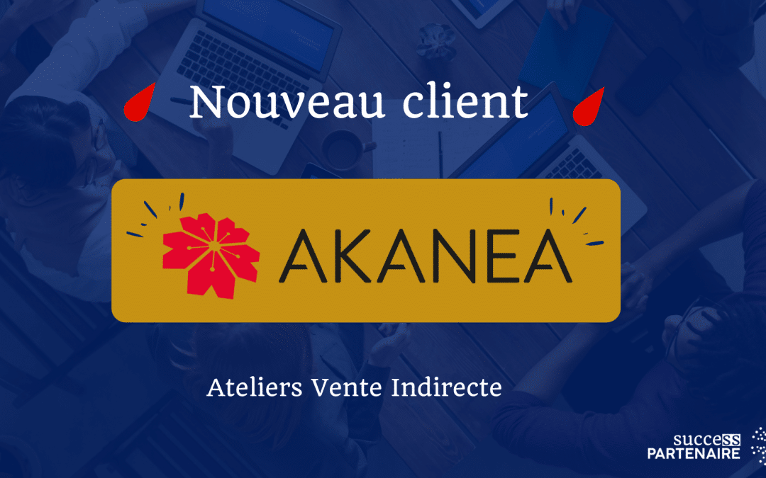 Accompagnement client Akanea : valider les faisabilités et structurer la construction de son réseau de partenaires